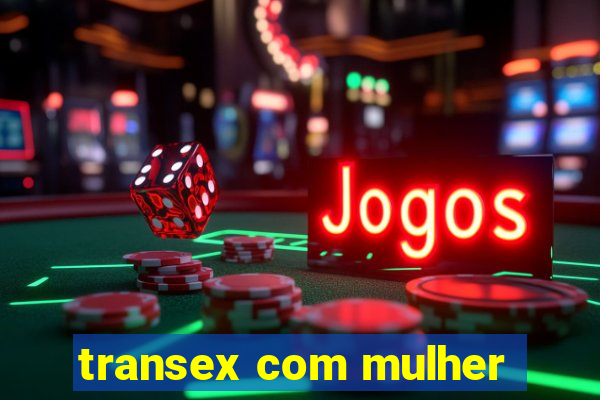 transex com mulher